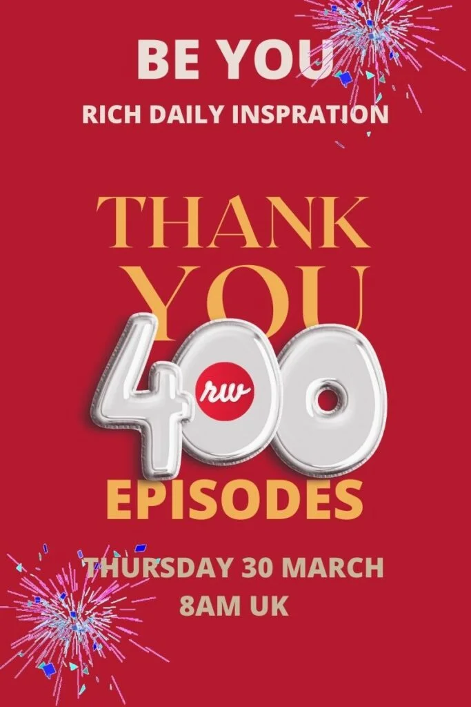 Celebrating the 400th episode of Be You: Rich Daily Inspiration Room