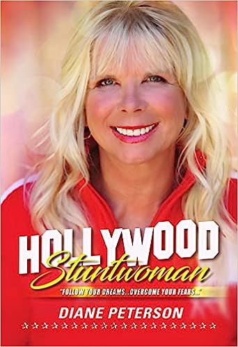Do you have the The Courage to Live the Dream? Hollywood Stuntwoman Diane Peterson Inspiring Women to Overcome Fear and Follow Dreams 
