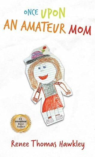 Renee Thomas Hawkley’s book Once Upon an Amateur Mom celebrates imperfect family moments, showing how honest motherhood fosters lifelong connection and joy